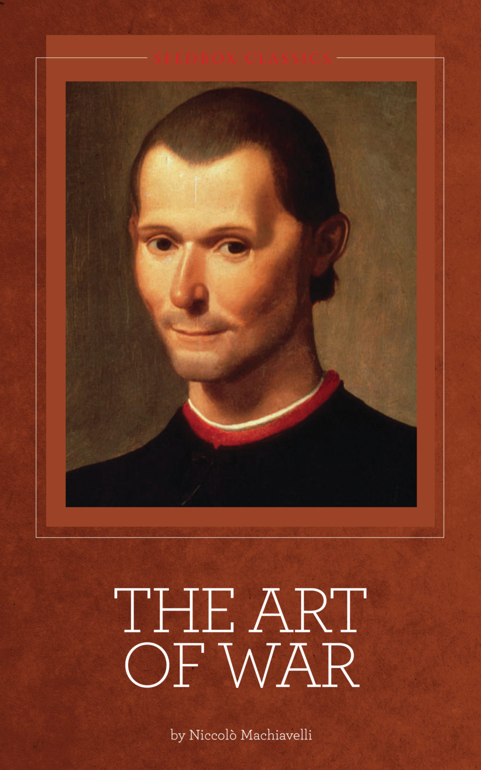 The Art of War by Niccolo Machiavelli | Seedbox Press | Seedbox Press